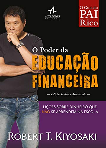Capa do livro: O Poder da Educação Financeira: Lições sobre dinheiro que não se aprendem na escola (Pai Rico) - Ler Online pdf