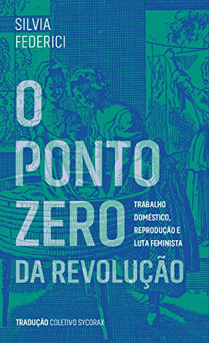 Livro PDF O ponto zero da revolução: trabalho doméstico, reprodução e luta feminista