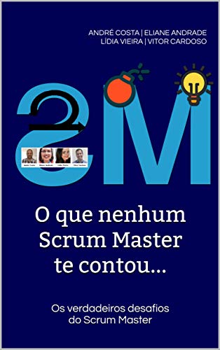 Livro PDF: O que nenhum Scrum Master te contou…: Os verdadeiros desafios do Scrum Master