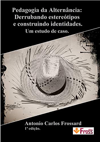Livro PDF Pedagogia da Alternância: Derrubando estereótipos e construindo identidades.: Um estudo de caso.