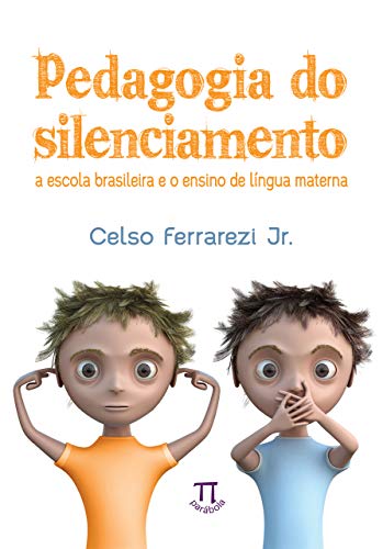 Livro PDF: Pedagogia do silenciamento: a escola brasileira e o ensino de língua materna (Estratégias de ensino Livro 46)