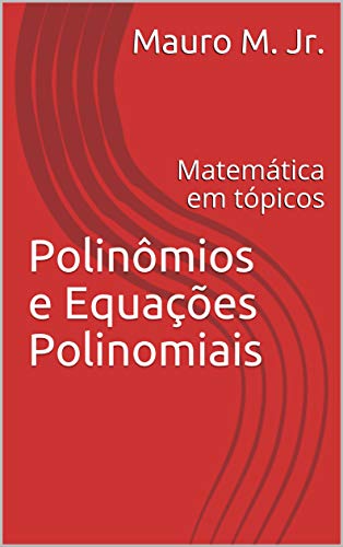Livro PDF: Polinômios e Equações Polinomiais: Matemática em tópicos