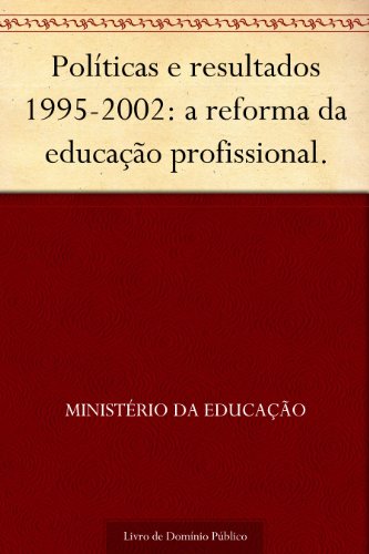 Livro PDF Políticas e resultados 1995-2002: a reforma da educação profissional.