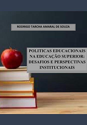 Livro PDF: POLITICAS EDUCACIONAIS NA EDUCAÇÃO SUPERIOR: DESAFIOS E PERSPECTIVAS INSTITUCIONAIS