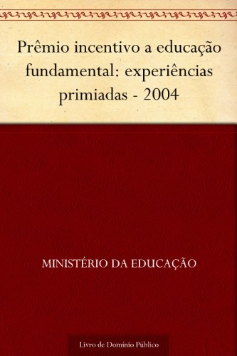 Livro PDF Prêmio incentivo a educação fundamental: experiências primiadas – 2004