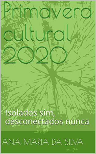 Livro PDF: Primavera cultural 2020: Isolados sim, desconectados nunca
