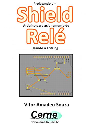 Livro PDF Projetando um Shield Arduino para acionamento de Relé Usando o Fritzing