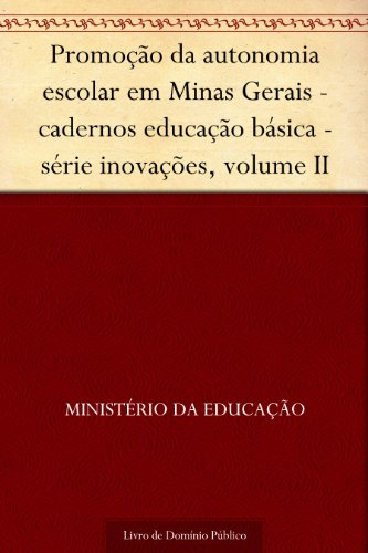 Livro PDF Promoção da autonomia escolar em Minas Gerais – cadernos educação básica – série inovações volume II