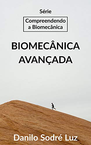 Livro PDF Série: Compreendendo a Biomecânica: Biomecânica Avançada