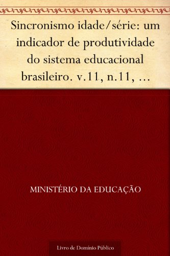 Livro PDF Sincronismo idade-série: um indicador de produtividade do sistema educacional brasileiro. v.11 n.11 Dezembro 2002. Carlos Eduardo Moreno Sampaio… Brasilia: INEP 2002. 35p.