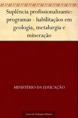 Livro PDF Suplência profissionalizante: programas – habilitaçãos em geologia metalurgia e mineração