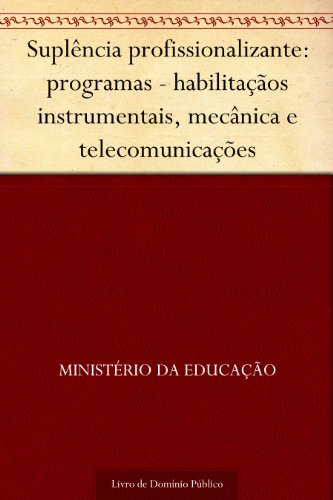 Livro PDF Suplência profissionalizante: programas – habilitaçãos instrumentais, mecânica e telecomunicações
