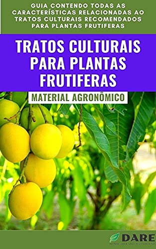 Livro PDF Tratos Culturais em Plantas Frutiferas: Guia contendo todas as características relacionadas ao tratos culturais recomendados para plantas frutiferas
