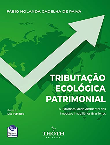 Livro PDF: TRIBUTAÇÃO ECOLÓGICA PATRIMONIAL: A EXTRAFISCALIDADE AMBIENTAL DOS IMPOSTOS IMOBILIÁRIOS BRASILEIROS
