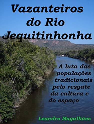 Livro PDF VAZANTEIROS DO RIO JEQUITINHONHA: A luta das populações tradicionais pelo resgate da cultura e do espaço (comunidades tradicionais Livro 1)