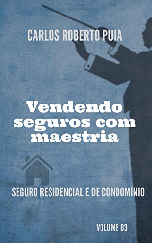 Livro PDF Vendendo seguros com maestria: Seguro Residencia e de Condomínios – Volume 3