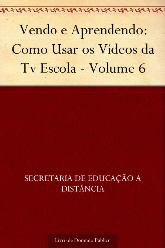 Livro PDF: Vendo e Aprendendo: Como Usar os Vídeos da Tv Escola – Volume 6