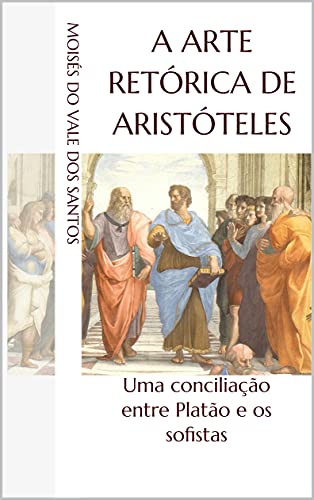 Livro PDF A arte retórica de Aristóteles: uma conciliação entre Platão e os sofistas