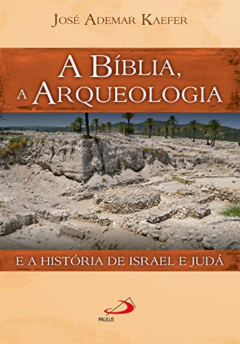Livro PDF: A Bíblia, a arqueologia e a história de Israel e Judá (Arqueologia da Bíblia)