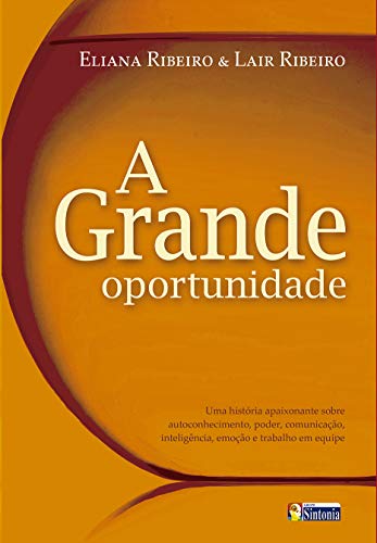 Livro PDF A grande oportunidade: Uma história apaixonante sobre autoconhecimento, poder, comunicação, inteligência, emoção e trabalho em equipe (Best-Sellers Lair Ribeiro)
