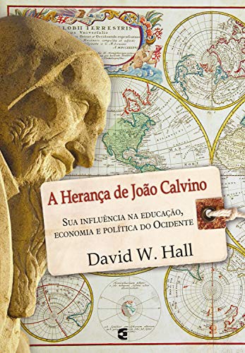 Livro PDF: A herança de João Calvino: Sua influência na educação, economia e política do Ocidente