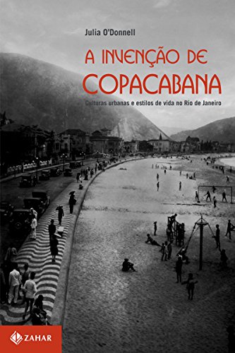 Livro PDF: A invenção de Copacabana: Culturas urbanas e estilos de vida no Rio de Janeiro (1890-1940) (Antropologia Social)