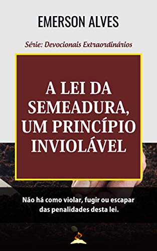 Capa do livro: A Lei da Semeadura, Um Princípio Inviolável (Devocionais Extraordinários Livro 2) - Ler Online pdf