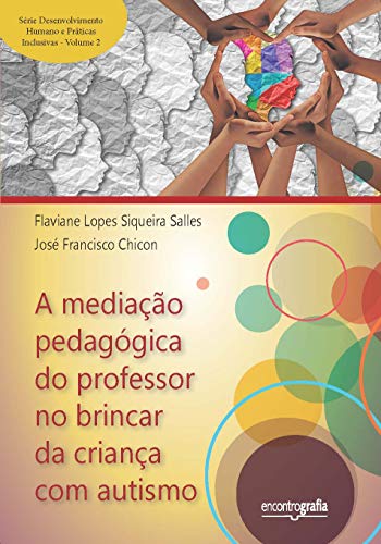 Livro PDF: A mediação pedagógica do professor no brincar da criança com autismo (Série Desenvolvimento humano e práticas inclusivas Livro 2)