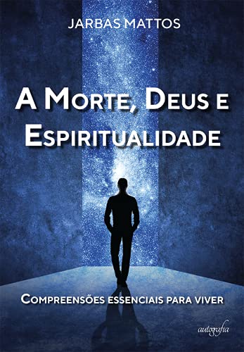 Capa do livro: A Morte, Deus e Espiritualidade: Compreensões essenciais para viver - Ler Online pdf