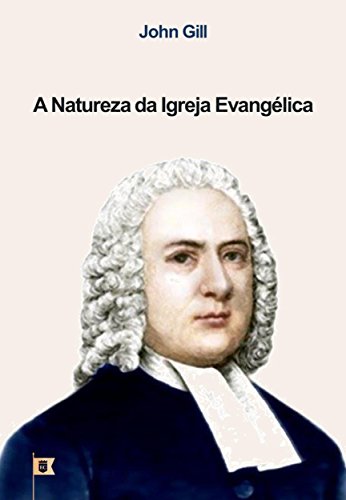 Livro PDF A Natureza da Igreja Evangélica, por John Gill