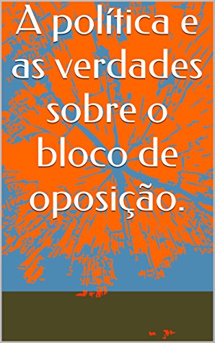 Livro PDF A política e as verdades sobre o bloco de oposição.