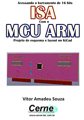 Livro PDF Acessando o barramento de 16 bits ISA Com o MCU ARM Projeto de esquema e layout no KiCad