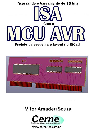 Livro PDF Acessando o barramento de 16 bits ISA Com o MCU AVR Projeto de esquema e layout no KiCad