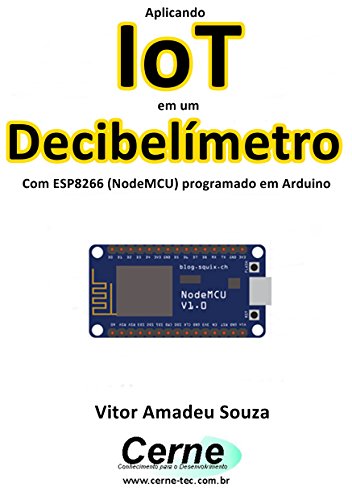 Livro PDF Aplicando IoT em um Decibelímetro Com ESP8266 (NodeMCU) programado em Arduino