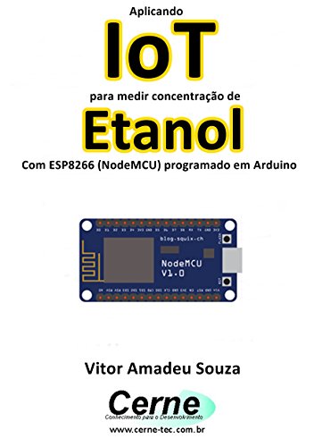 Livro PDF Aplicando IoT para medir concentração de Etanol Com ESP8266 (NodeMCU) programado em Arduino