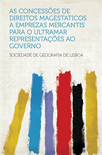 Livro PDF: As concessões de direitos magestaticos a emprezas mercantis para o ultramar representações ao governo
