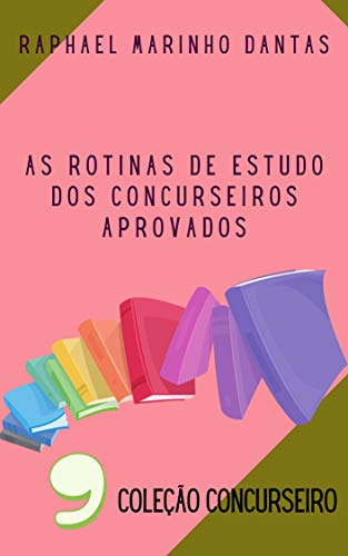 Livro PDF AS ROTINAS DE ESTUDO DOS CONCURSEIROS APROVADOS: COLEÇÃO CONCURSEIRO – PARTE 09