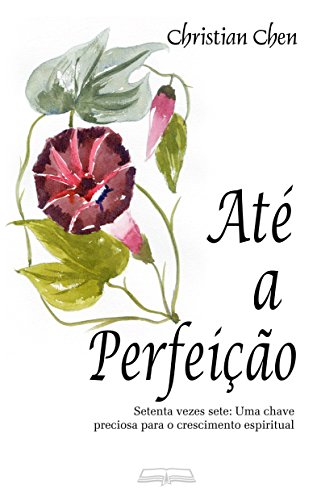 Livro PDF: Até a Perfeição: Setenta vezes sete: uma chave preciosa para o crescimento espiritual