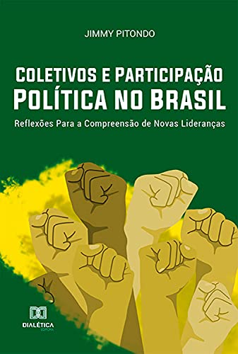 Livro PDF: Coletivos e Participação Política no Brasil: Reflexões Para a Compreensão de Novas Lideranças