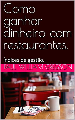 Livro PDF Como ganhar dinheiro com restaurantes.: Índices de gestão.