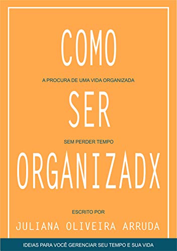 Livro PDF: COMO SER ORGANIZADX: A PROCURA DE UMA VIDA ORGANIZADA SEM PERDER TEMPO