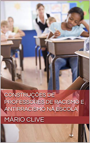 Livro PDF CONSTRUÇÕES DE PROFESSORES DE RACISMO E ANTIRRACISMO NA ESCOLA