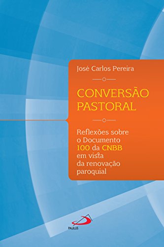 Capa do livro: Conversão Pastoral: Reflexões sobre o documento 100 da CNBB em vista da renovação paroquial (Organização Paroquial) - Ler Online pdf