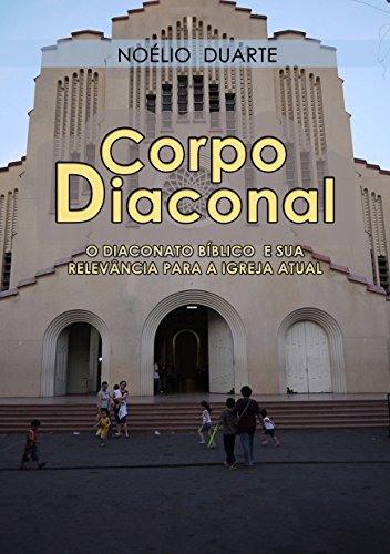 Livro PDF Corpo Diaconal – O diaconato bíblico e sua relevância para a igreja atual