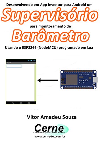 Livro PDF Desenvolvendo em App Inventor para Android um Supervisório para monitoramento de Barômetro Usando o ESP8266 (NodeMCU) programado em Lua
