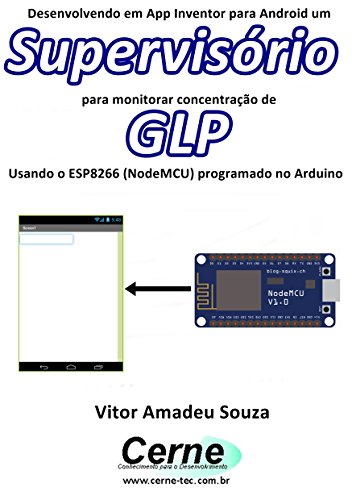 Livro PDF Desenvolvendo em App Inventor para Android um Supervisório para monitorar concentração de GLP Usando o ESP8266 (NodeMCU) programado no Arduino