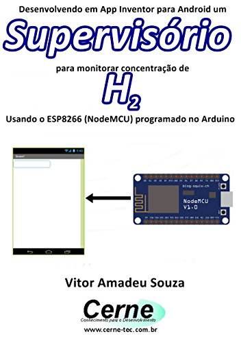 Livro PDF Desenvolvendo em App Inventor para Android um Supervisório para monitorar concentração de H2 Usando o ESP8266 (NodeMCU) programado no Arduino