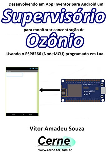 Livro PDF Desenvolvendo em App Inventor para Android um Supervisório para monitorar concentração de Ozônio Usando o ESP8266 (NodeMCU) programado em Lua