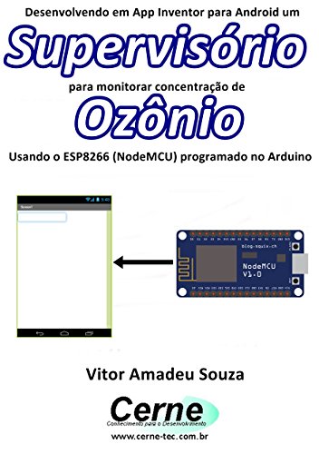 Livro PDF Desenvolvendo em App Inventor para Android um Supervisório para monitorar concentração de Ozônio Usando o ESP8266 (NodeMCU) programado no Arduino