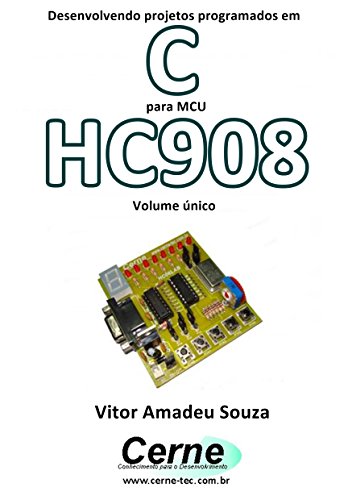 Livro PDF Desenvolvendo projetos programados em C para MCU HC908 Volume único